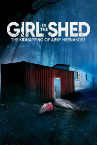 girl in the shed the kidnapping of abby hernandez 2022 5213 papadustreaming