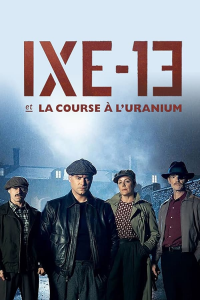 IXE-13 et la course à l’uranium saison 1